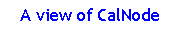 Text Box:    A view of CalNode